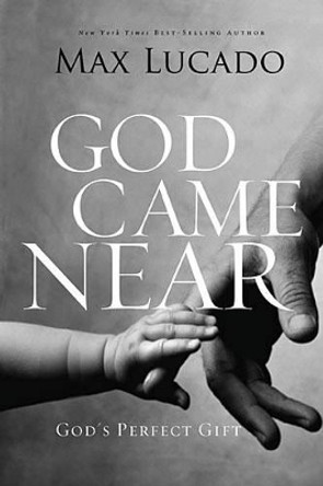 God Came Near: God's Perfect Gift by Max Lucado 9780849947520