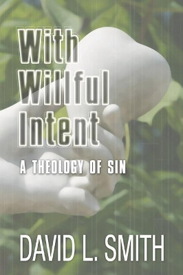 With Willful Intent: A Theology of Sin by David L. Smith 9781592444168