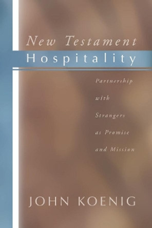 New Testament Hospitality: Partnership with Strangers as Promise and Mission by John Koenig 9781579108243