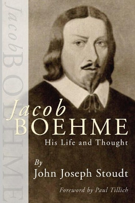 Jacob Boehme: His Life and Thought by John J. Stoudt 9781592449330