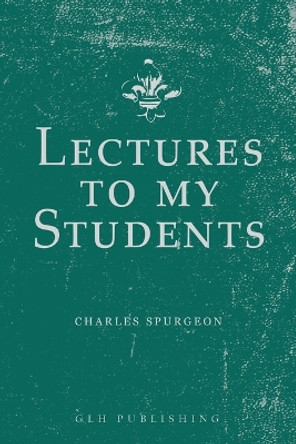 Lectures to My Students by Charles Spurgeon 9781648631153