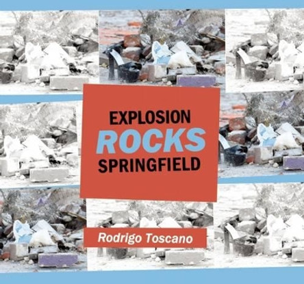 Explosion Rocks Springfield by Rodrigo Toscano 9780986437342