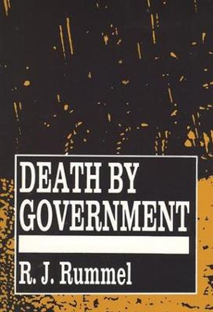 Death by Government: Genocide and Mass Murder Since 1900 by R. J. Rummel