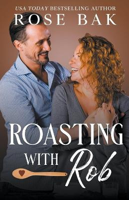 Roasting with Rob by Rose Bak 9798215594087