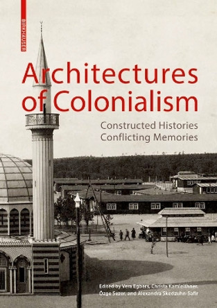 Architectures of Colonialism: Constructed Histories, Conflicting Memories by Vera Egbers 9783035626742