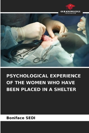 Psychological Experience of the Women Who Have Been Placed in a Shelter by Boniface Sedi 9786205886489