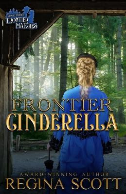 Frontier Cinderella: A Sweet, Clean Western Romance by Regina Scott 9798986579054