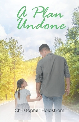 A Plan Undone by Christopher Holdstrom 9781961117075