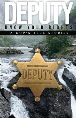 Deputy - Know Your Rights: A Cop's True Story by Alfred Anderson 9798988198703
