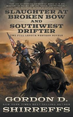 Slaughter at Broken Bow and Southwest Drifter: Two Full Length Western Novels by Gordon D Shirreffs 9781639773190
