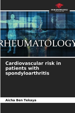 Cardiovascular risk in patients with spondyloarthritis by Aicha Ben Tekaya 9786206198055