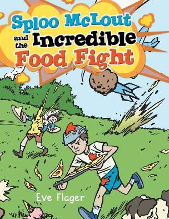 Sploo McLout and the Incredible Food Fight by Eve Flager 9781481717939