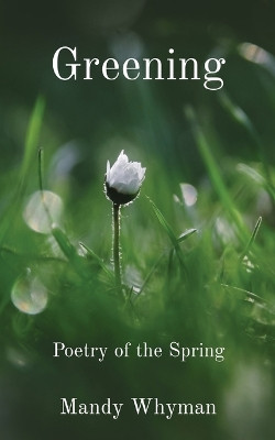 Greening: Poetry of the Spring by Mandy Whyman 9781739133641