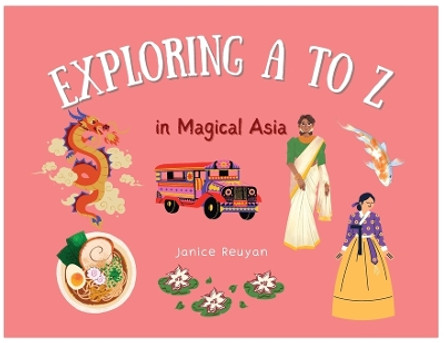 Explore A to Z in Magical Asia by Janice Reuyan 9781738605835