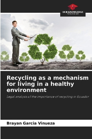 Recycling as a mechanism for living in a healthy environment by Brayan García Vinueza 9786206342571