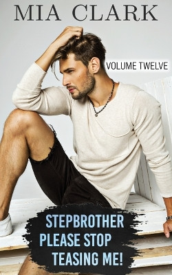 Stepbrother, Please Stop Teasing Me! (Volume Twelve) by Mia Clark 9798890370112