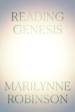 Reading Genesis by Marilynne Robinson 9780349018768