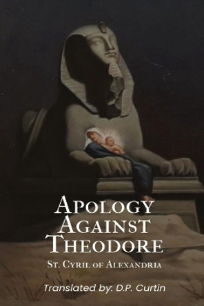 Apology Against Theodore by St Cyril of Alexandria 9798868991172