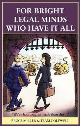 For Bright Legal MInds Who Have It All: An Amusing Legal Book by Bruce Miller 9781991048523