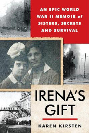 Irena's Gift: An Epic WWII Memoir of Sisters, Secrets, and Survival by Karen Kirsten 9780806543659