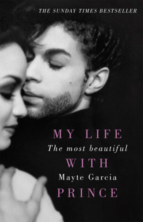 The Most Beautiful: My Life With Prince Mayte Garcia 9781409171218
