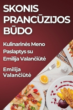 Skonis Pranc&#363;zijos B&#363;do: Kulinarines Meno Paslaptys su Emilija Valan&#269;i&#363;te by Emilija Valan&#269;i&#363;te 9781835861059