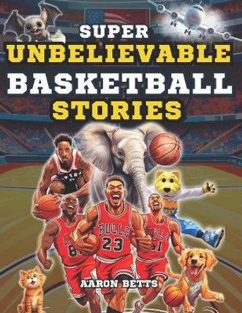 Basketball Books for Kids age 8-12: The 250 Most Amazing Basketball Facts for Young Fans: Unveiling Thrills and Secrets, Legendary Players, Historic Matches, Iconic Baskets, Famous Courts, and More! by Aaron Betts 9798871374719