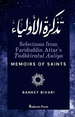 Selections from Fariduddin Attar's Tadhkiratul Auliya - Memoirs of Saints: تذكرة الأولياء by Fariduddin Attar 9789394770904 Selections from Fariduddin Attar's Tadhkiratul Auliya - Memoirs of Saints: تذكرة الأولياء by Fariduddin Attar 9789394770904