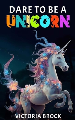 Dare To A Unicorn by Victoria Brock 9798889901617