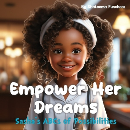 Empower Her Dreams: Sasha's ABCs of Possibilities by Shakeema Funchess 9798869069085