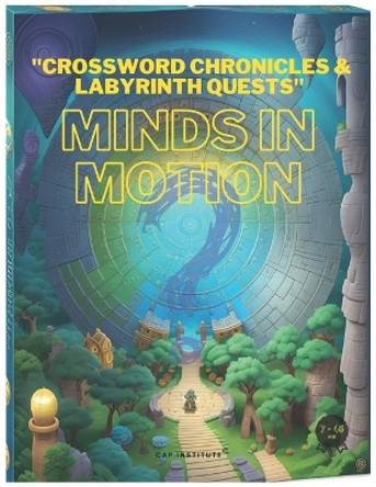 Crossword Chronicles & Labyrinth Quests: Minds in Motion by Cleomir Penha 9798877340268