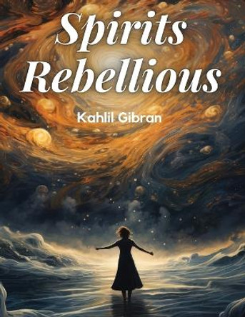 Spirits Rebellious by Kahlil Gibran 9781835914014