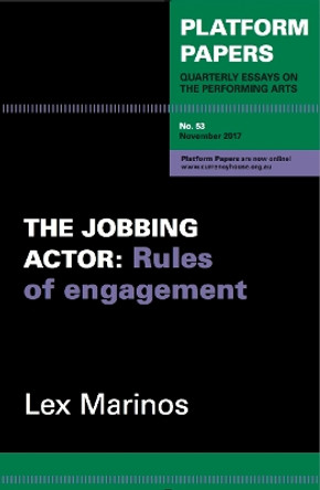 Platform Papers 53: The Jobbing Actor: Rules of engagement by Lex Marinos 9780994613066