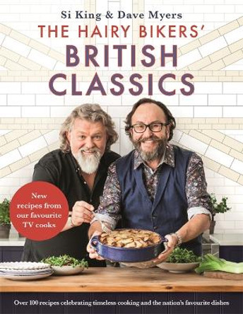 The Hairy Bikers' British Classics: Over 100 recipes celebrating timeless cooking and the nation's favourite dishes by Hairy Bikers