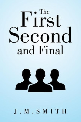 The First, Second, and Final by J M Smith 9781524583057