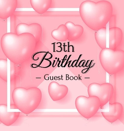 13th Birthday Guest Book: Keepsake Gift for Men and Women Turning 13 - Hardback with Funny Pink Balloon Hearts Themed Decorations & Supplies, Personalized Wishes, Sign-in, Gift Log, Photo Pages by Luis Lukesun 9788395820717