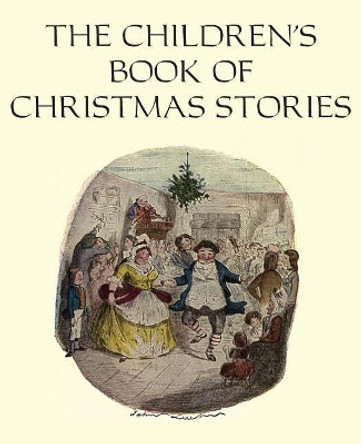 The Children's Book of Christmas Stories by Dickens 9781483799421 The Children's Book of Christmas Stories by Dickens 9781483799421