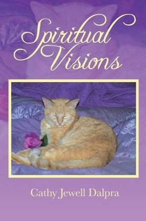 Spiritual Visions by Cathy Jewell Dalpra 9781491749647