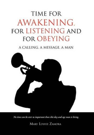 Time for Awakening, for Listening and for Obeying by Mary Louise Zamora 9781453510476