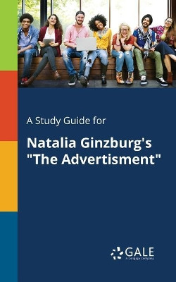 A Study Guide for Natalia Ginzburg's the Advertisment by Cengage Learning Gale 9781375389501