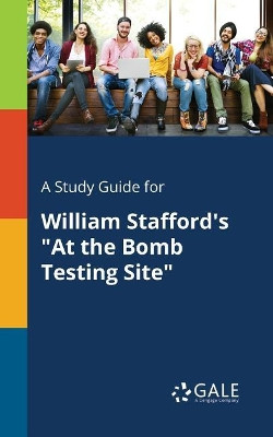A Study Guide for William Stafford's at the Bomb Testing Site by Cengage Learning Gale 9781375376594