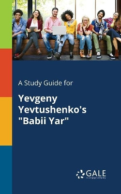 A Study Guide for Yevgeny Yevtushenko's Babii Yar by Cengage Learning Gale 9781375376761