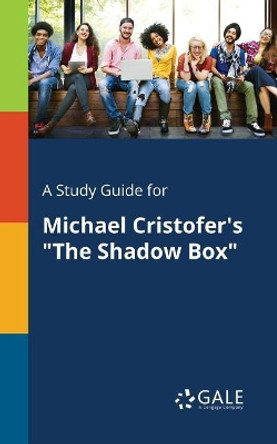 A Study Guide for Michael Cristofer's the Shadow Box by Cengage Learning Gale 9781375393508