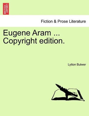 Eugene Aram ... Copyright Edition. by Lytton Bulwer 9781241157449