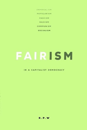 Fairism: It's Time. by R P W 9781716568602
