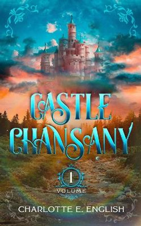 Castle Chansany, Volume 1 by Charlotte E English 9789492824240