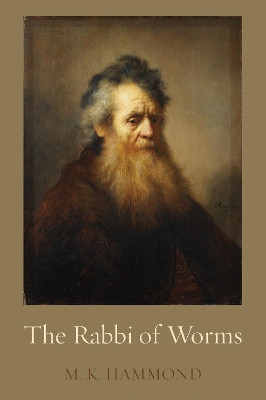The Rabbi of Worms by M K Hammond 9781625644596