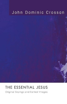 The Essential Jesus by John Dominic Crossan 9781556358333