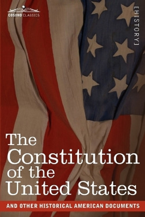 The Constitution of the United States and Other Historical American Documents: Including the Declaration of Independence, the Articles of Confederatio by The United States of America 9781616402709