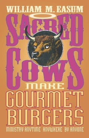 Sacred Cows Make Gourmet Burgers: Ministry Anytime, Anywhere, by Anyone by Bill Easum 9780687005635